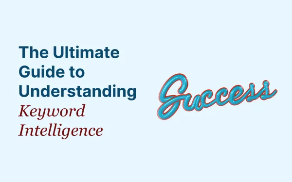 The Ultimate Guide to Understanding Keyword Intelligence